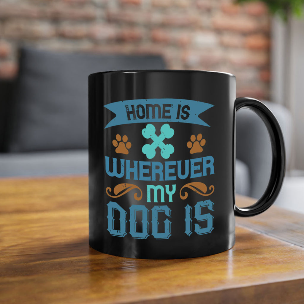 Home Is Wherever My Dog Is Style 197#- Dog-Mug / Coffee Cup