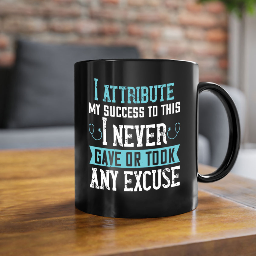 I attribute my success to this – I never gave or took any excuse Style 316#- nurse-Mug / Coffee Cup