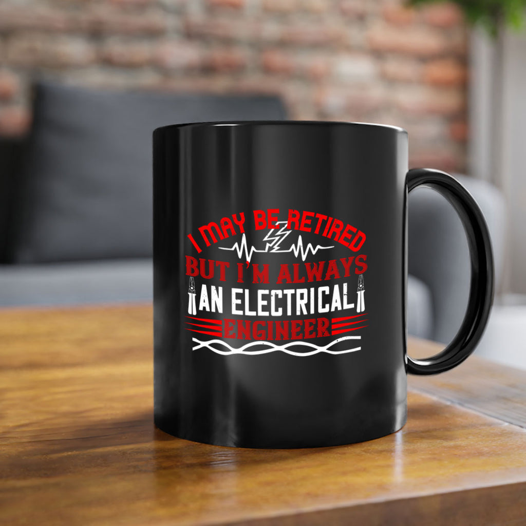 I may be retired but im always an electrical engineer Style 37#- electrician-Mug / Coffee Cup