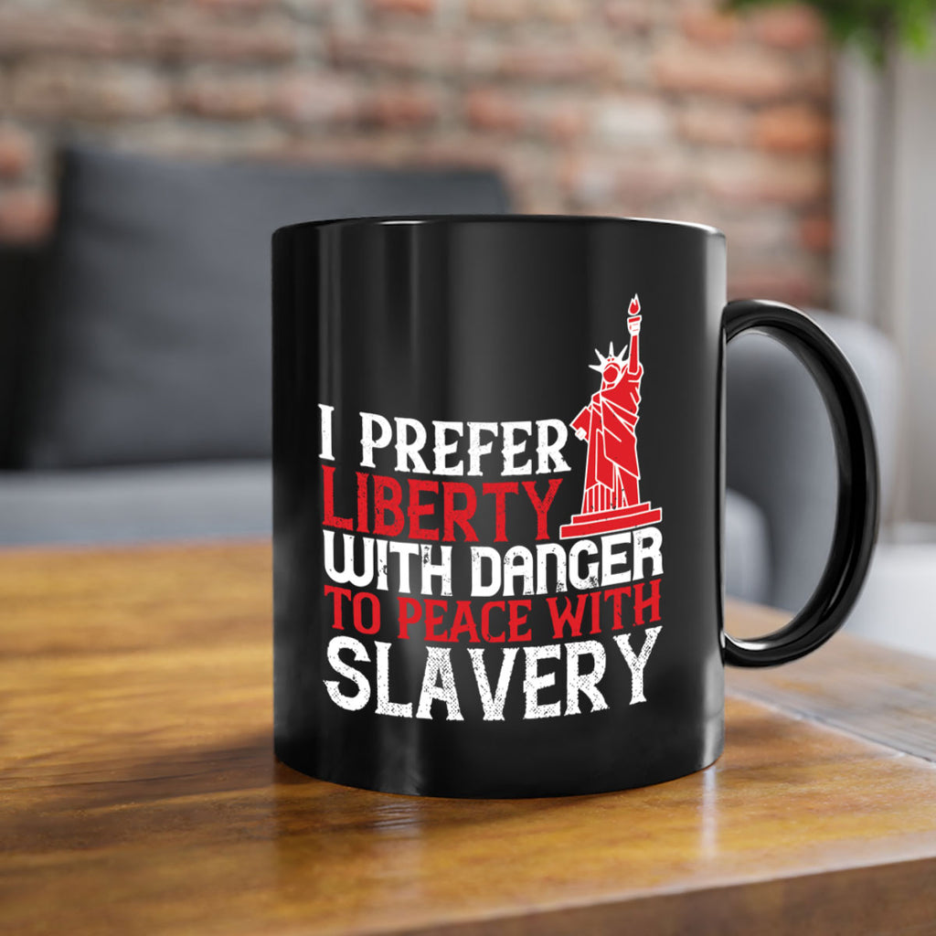 I prefer liberty with danger to peace with slavery Style 114#- 4th Of July-Mug / Coffee Cup