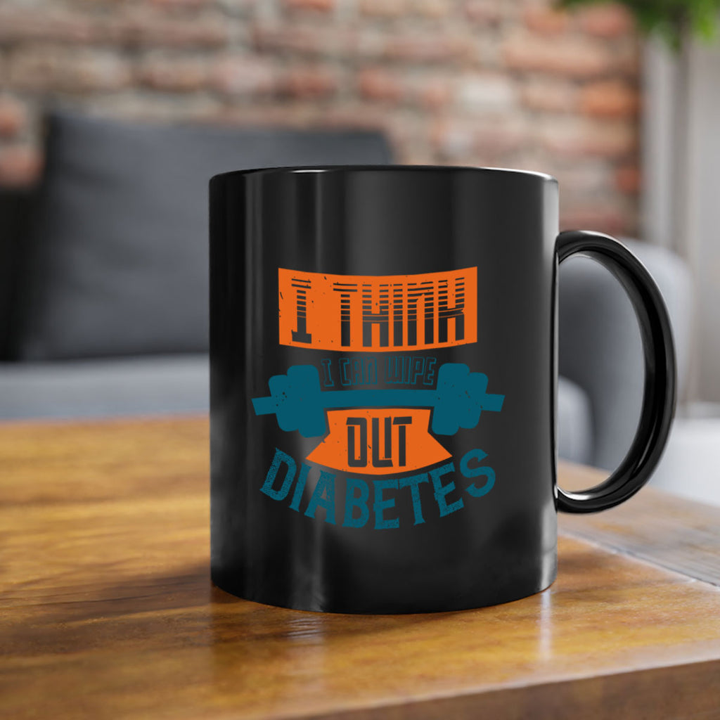 I think I can wipe out diabetes Style 30#- diabetes-Mug / Coffee Cup