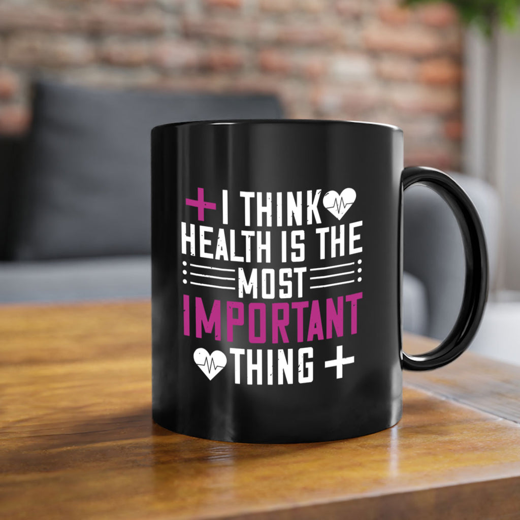 I think health is the most important thing Style 31#- World Health-Mug / Coffee Cup