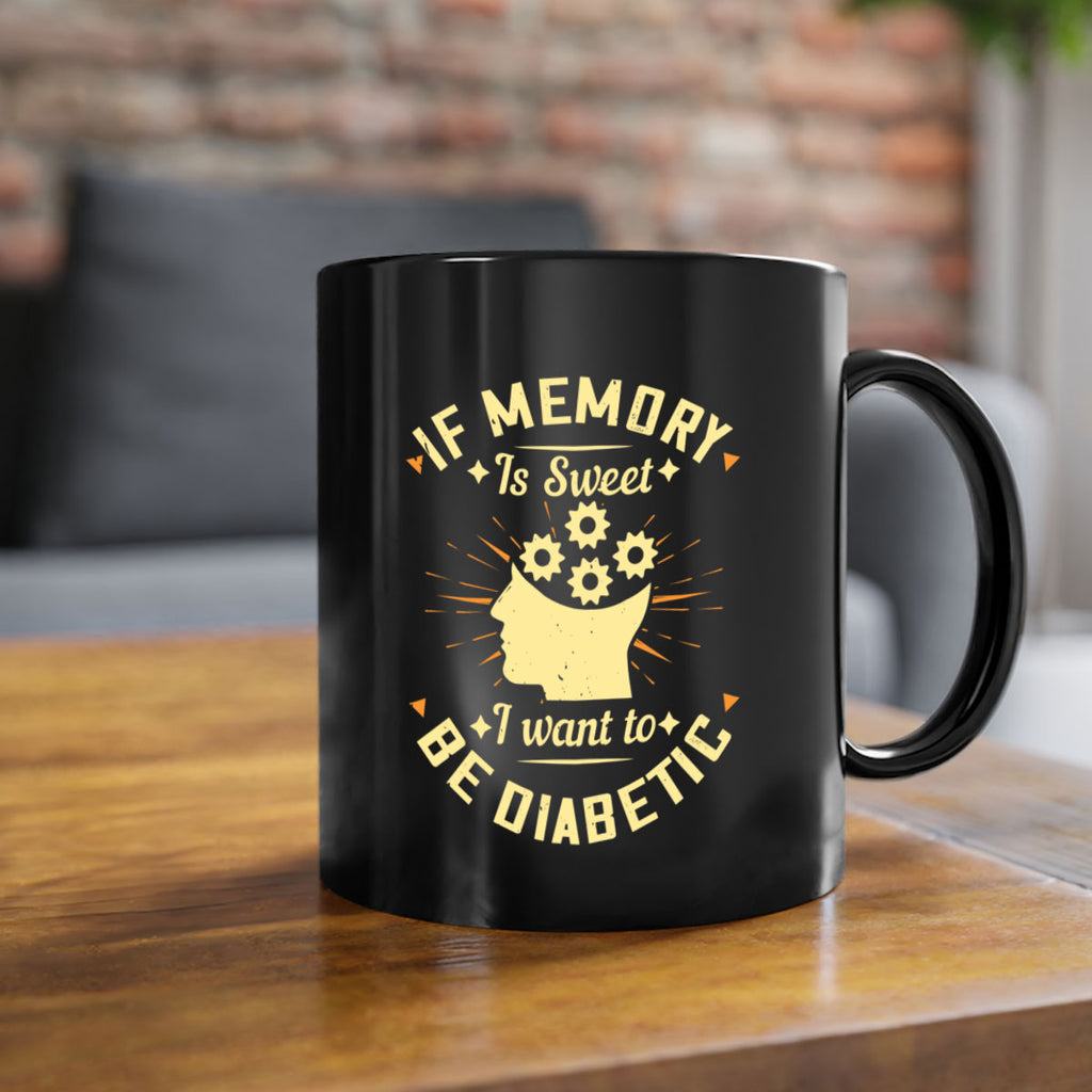 If memory is sweet I want to be diabetic Style 25#- diabetes-Mug / Coffee Cup