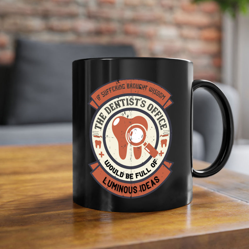 If suffering brought wisdom Style 32#- dentist-Mug / Coffee Cup
