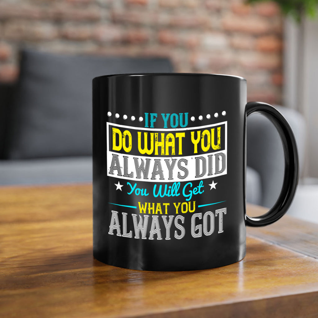 If you do what you always did you will get what you always got Style 36#- motivation-Mug / Coffee Cup