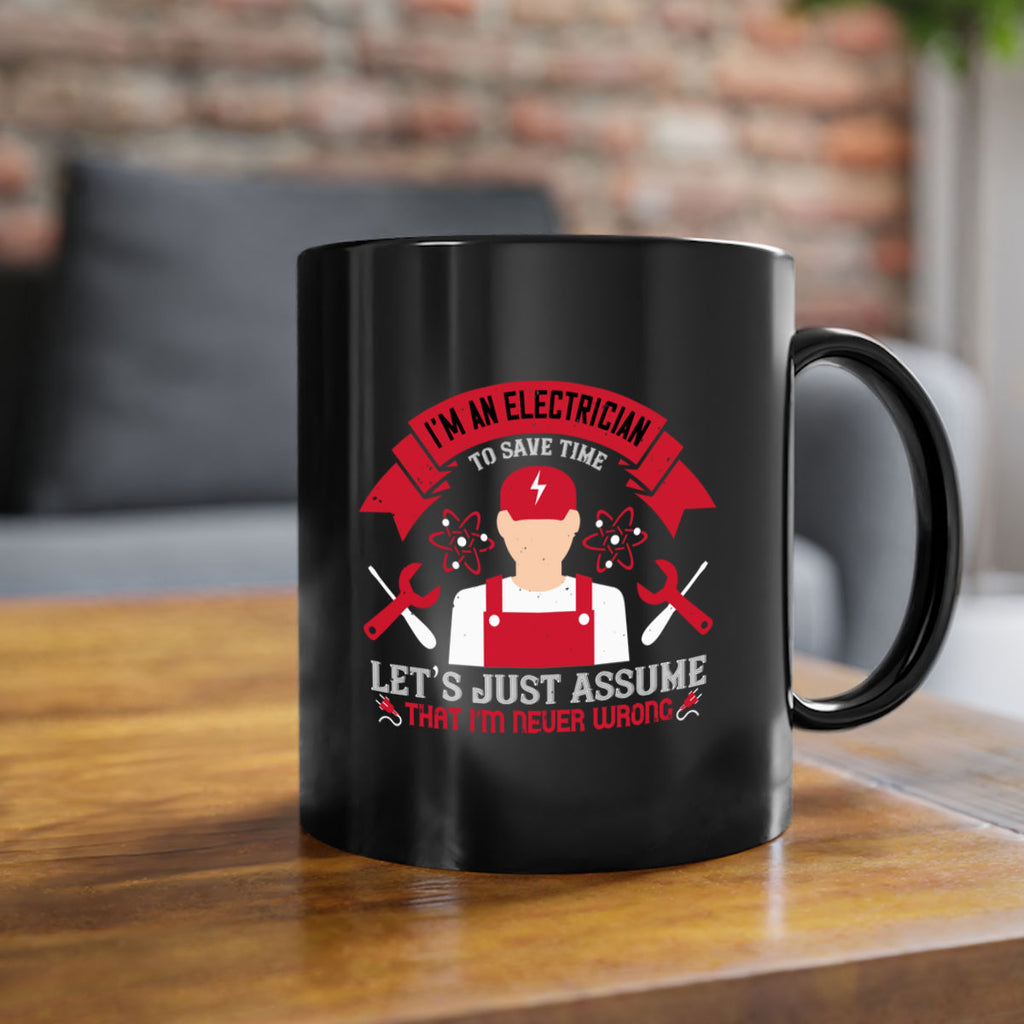 Im an electrician to seve time lets just assume that im never wrong Style 34#- electrician-Mug / Coffee Cup