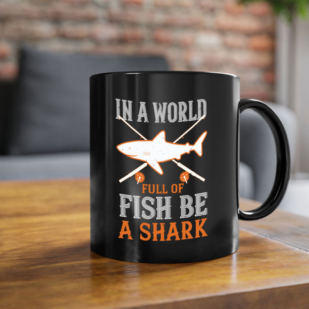In a world full of fish be a shark Style 66#- Shark-Fish-Mug / Coffee Cup
