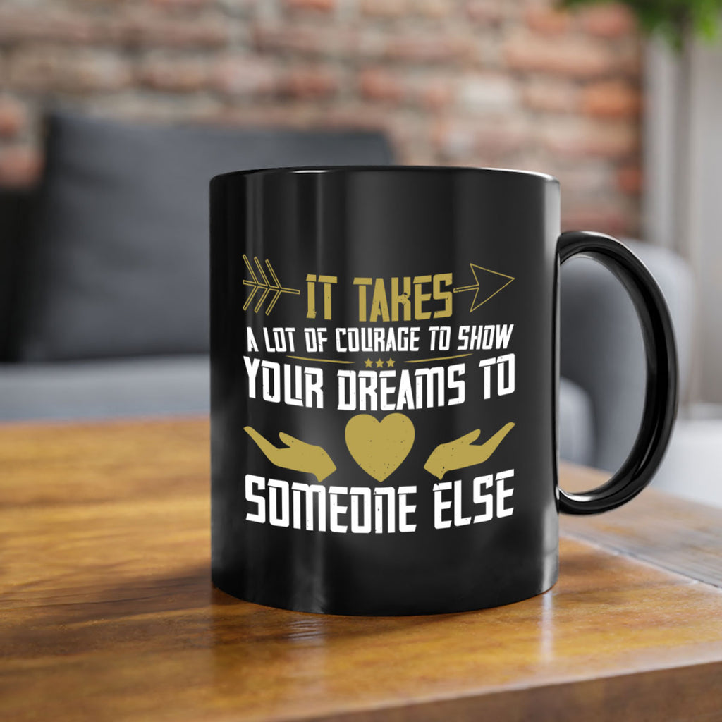 It takes a lot of courage to show your dreams to someone else Style 53#- World Health-Mug / Coffee Cup
