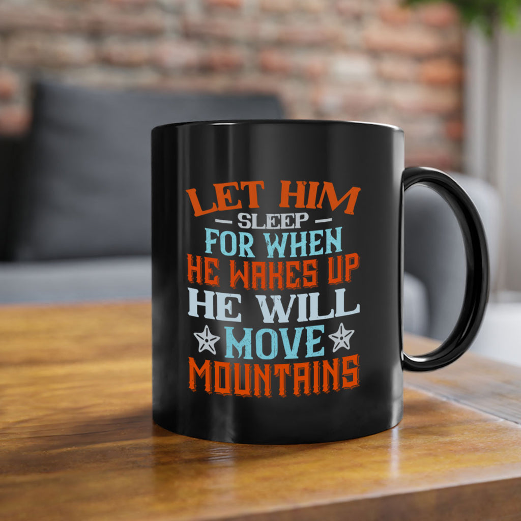 Let him sleep for when he wakes up he will move mountains Style 114#- baby2-Mug / Coffee Cup