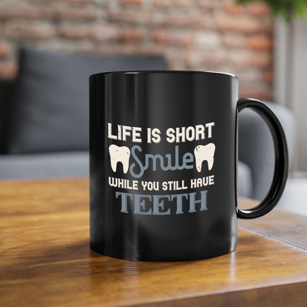 Life is short smile while you still Style 27#- dentist-Mug / Coffee Cup