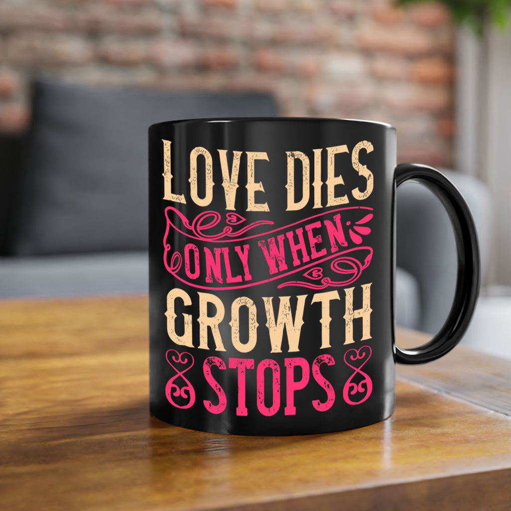 Love dies only when growth stops Style 33#- Dog-Mug / Coffee Cup