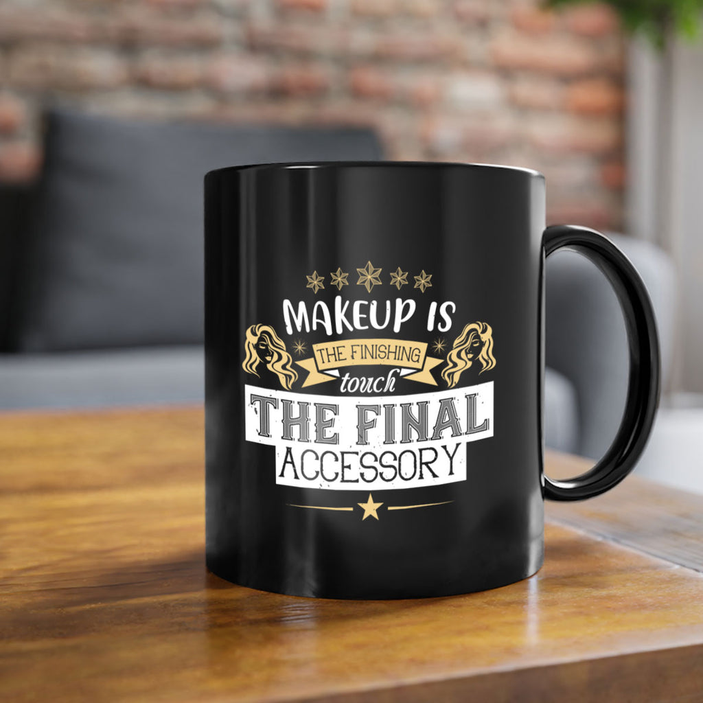 Makeup is the finishing touch the final accessory Style 191#- makeup-Mug / Coffee Cup