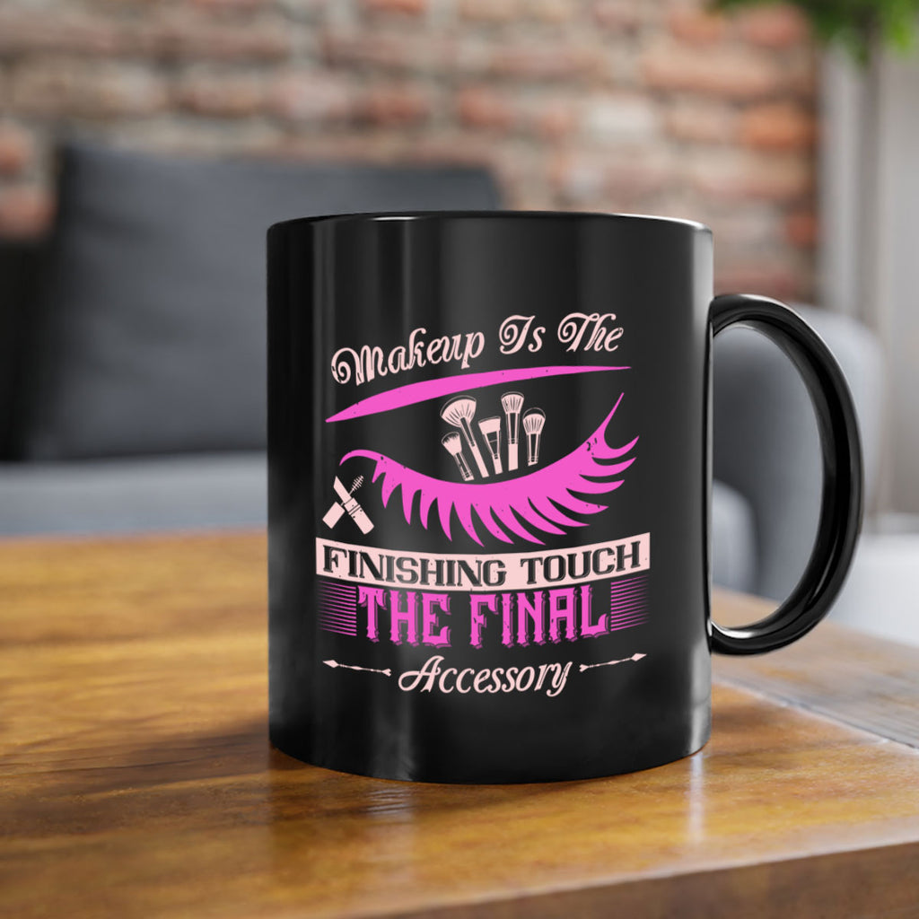 Makeup is the finishing touch the final accessory Style 192#- makeup-Mug / Coffee Cup