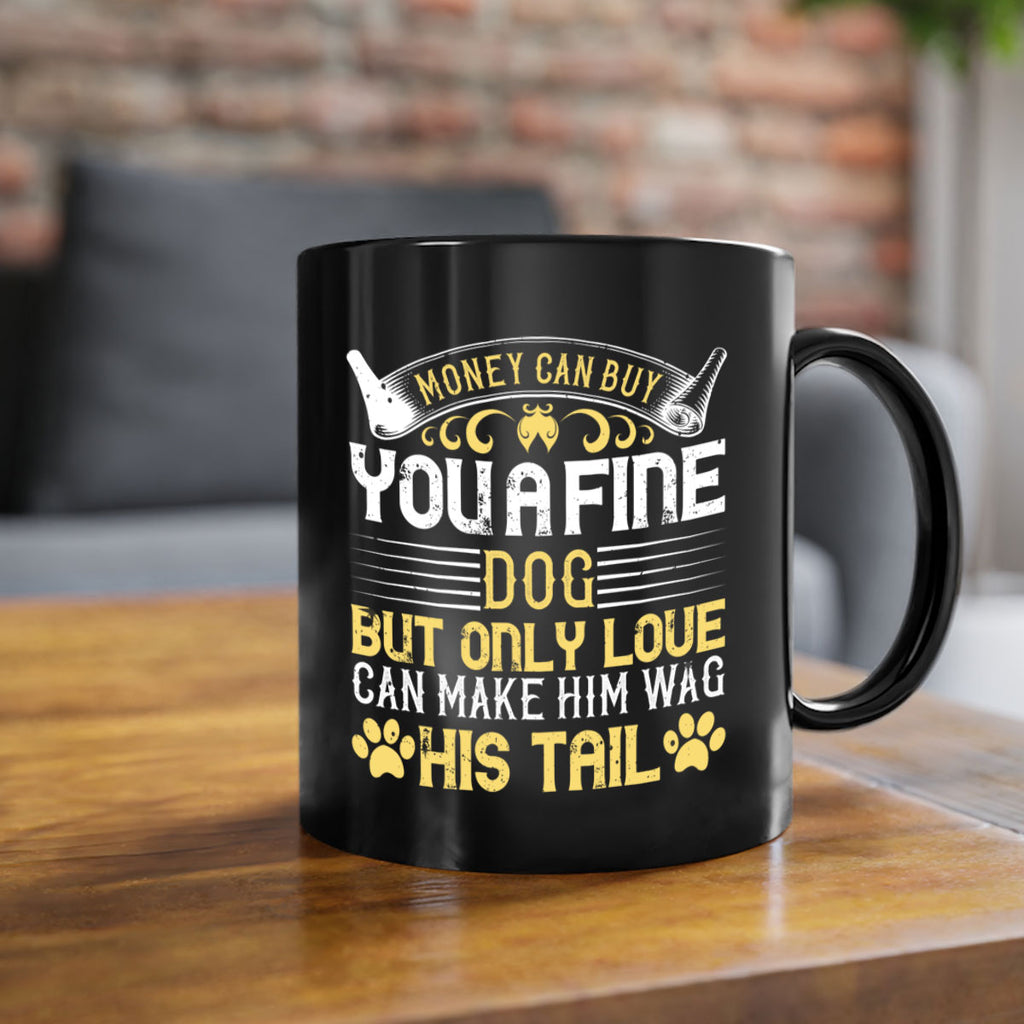 Money can buy you a fine dog but only love can make him wag his tail Style 178#- Dog-Mug / Coffee Cup