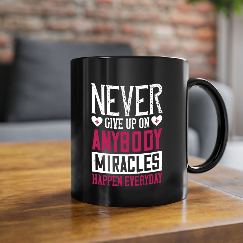 Never give up on anybody Miracles happen everyday Style 291#- nurse-Mug / Coffee Cup