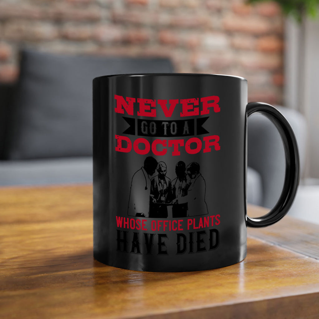 Never go to a doctor whose office plants have died Style 32#- medical-Mug / Coffee Cup