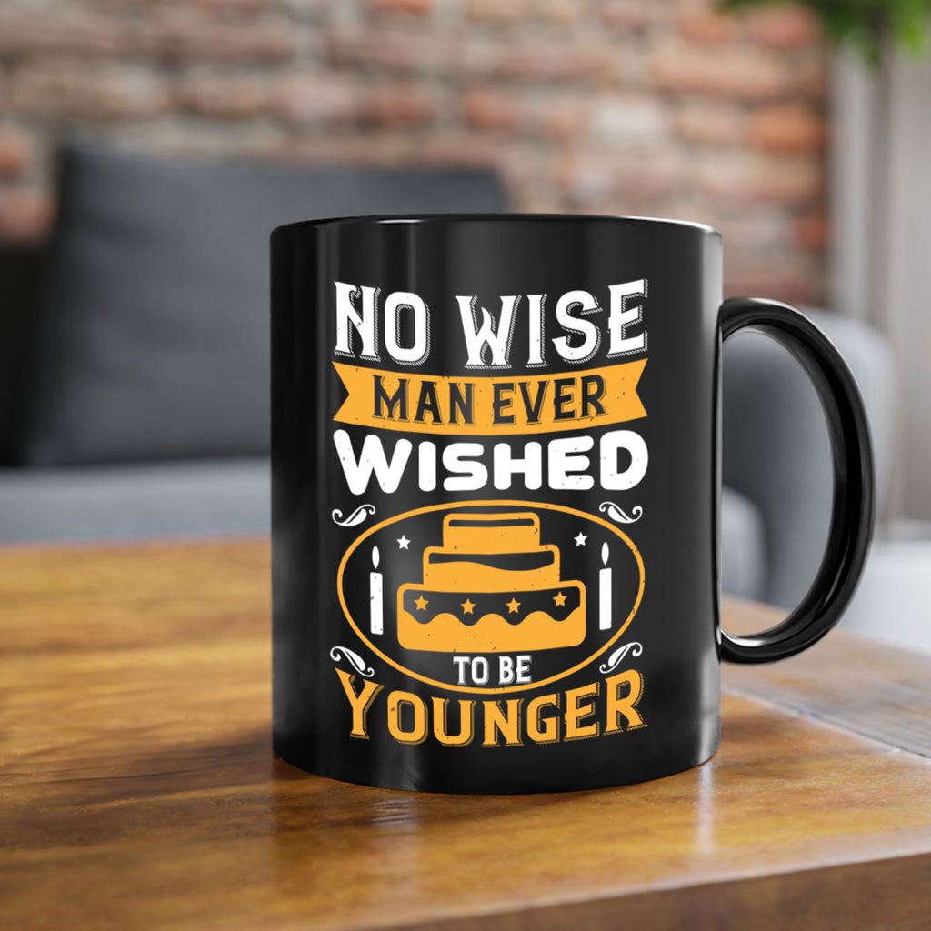 No wise man ever wished to be younger Style 53#- birthday-Mug / Coffee Cup