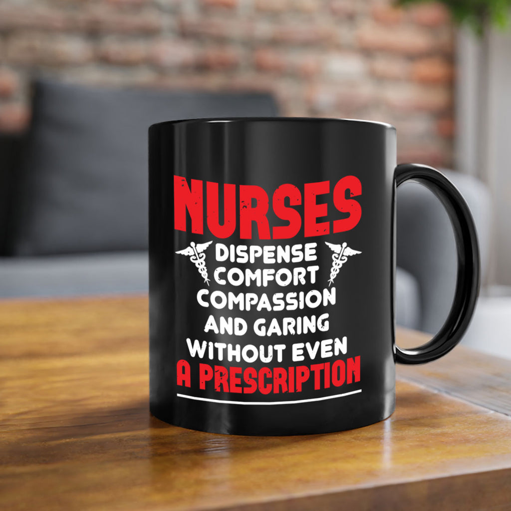 Nurses dispense comfort compassion and garing without even a prescription Style 271#- nurse-Mug / Coffee Cup