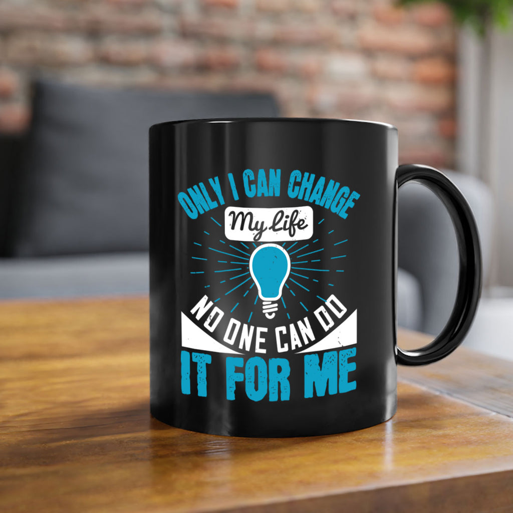 Only I can change my life No one can do it for me Style 27#- motivation-Mug / Coffee Cup