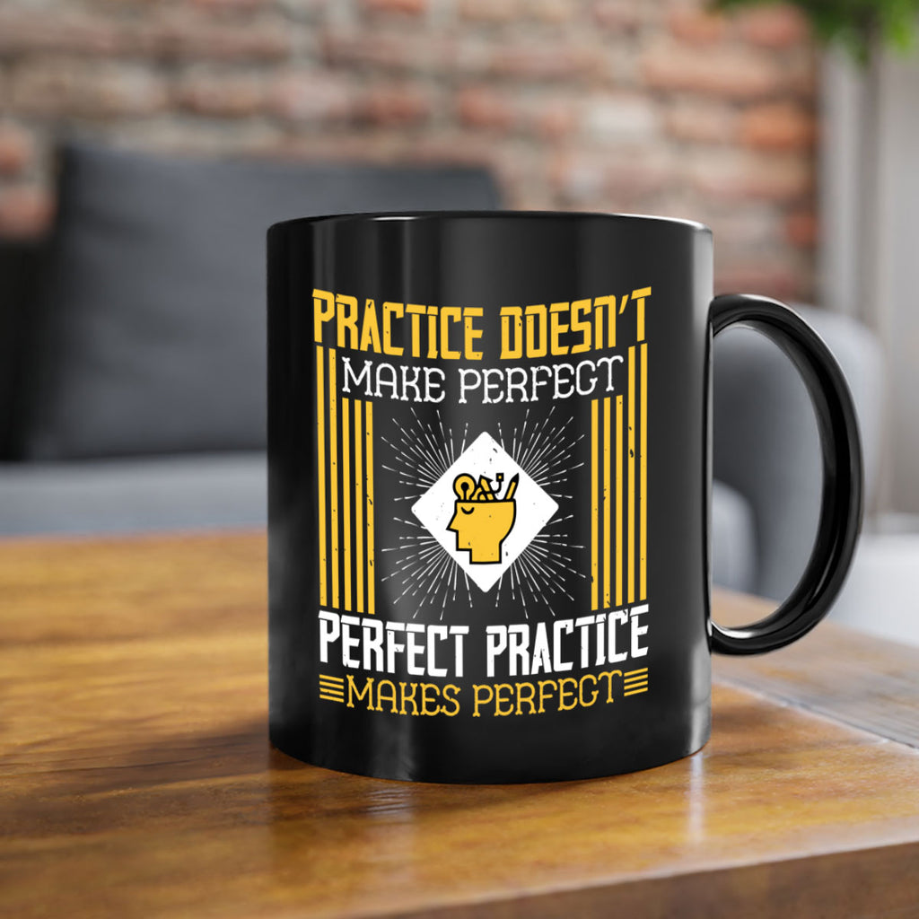 Practice doesn’t make perfect Perfect practice makes perfect Style 20#- dentist-Mug / Coffee Cup