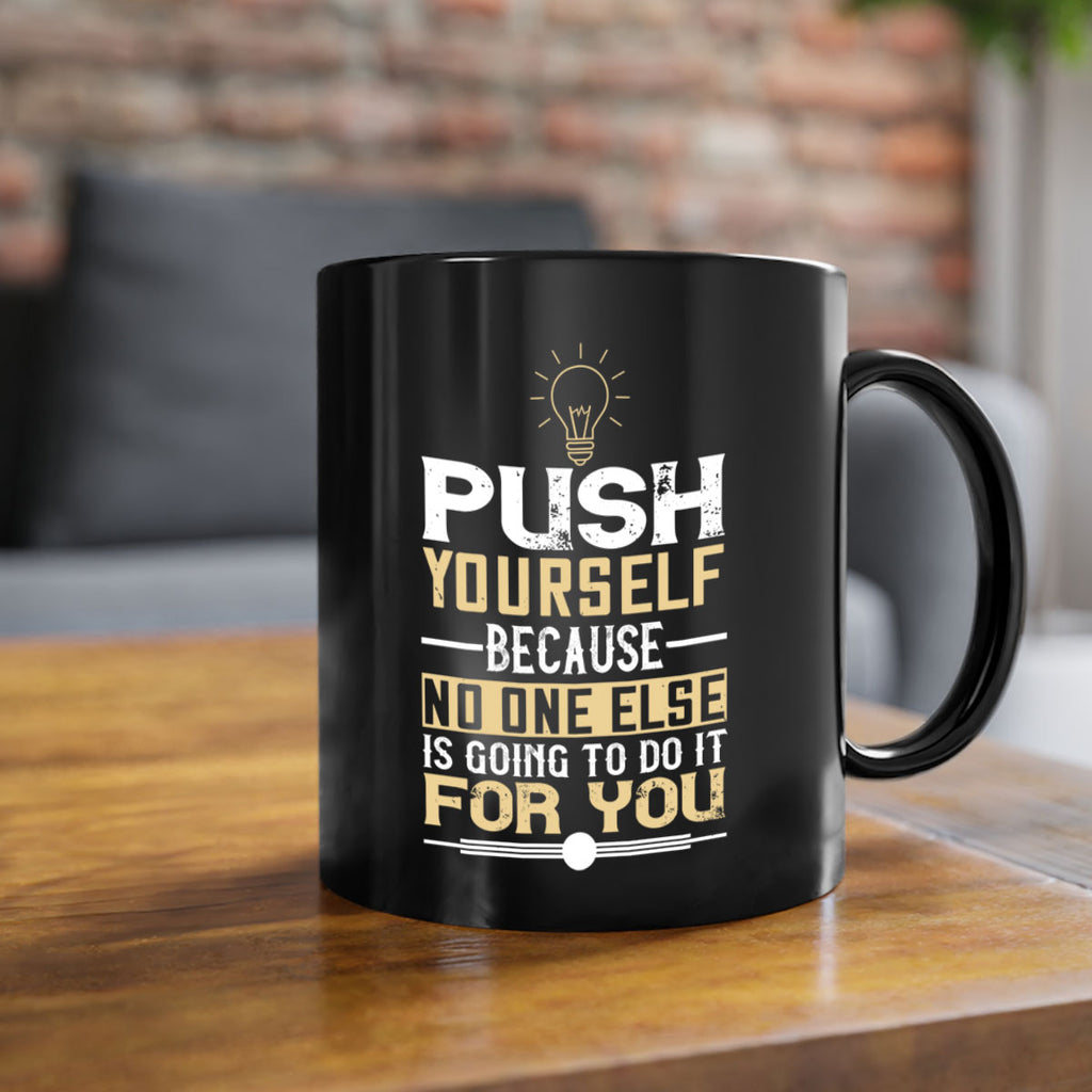 Push yourself because no one else is going to do it for you Style 26#- motivation-Mug / Coffee Cup