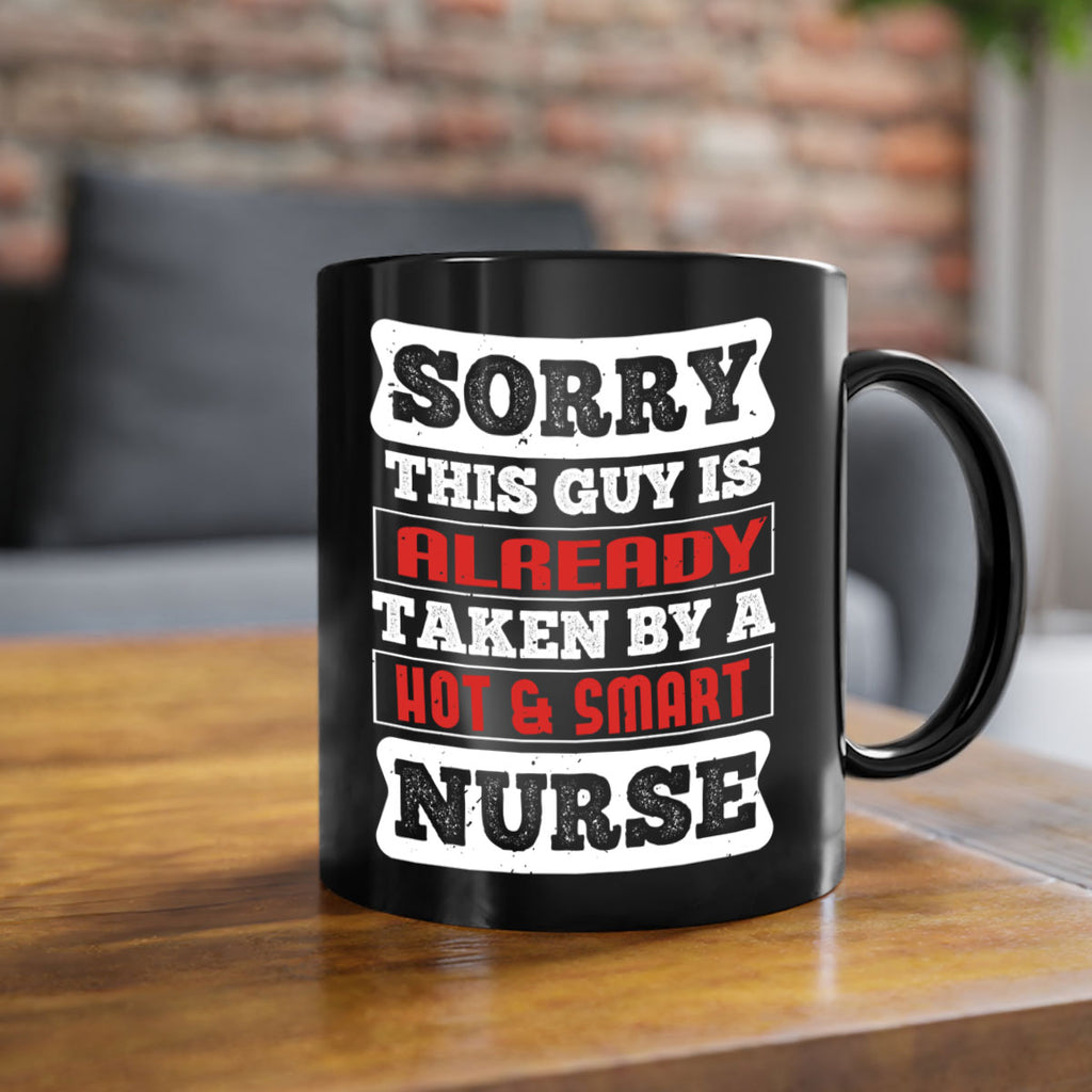 SORRY THIS GUY IS ALREADY TAKEN BY A HOT SMART NURSE Style 246#- nurse-Mug / Coffee Cup