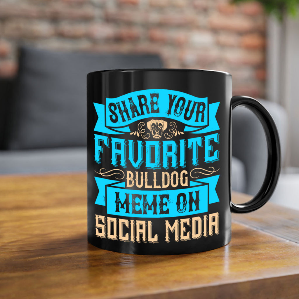 Share your favorite bulldog meme on social media Style 26#- Dog-Mug / Coffee Cup