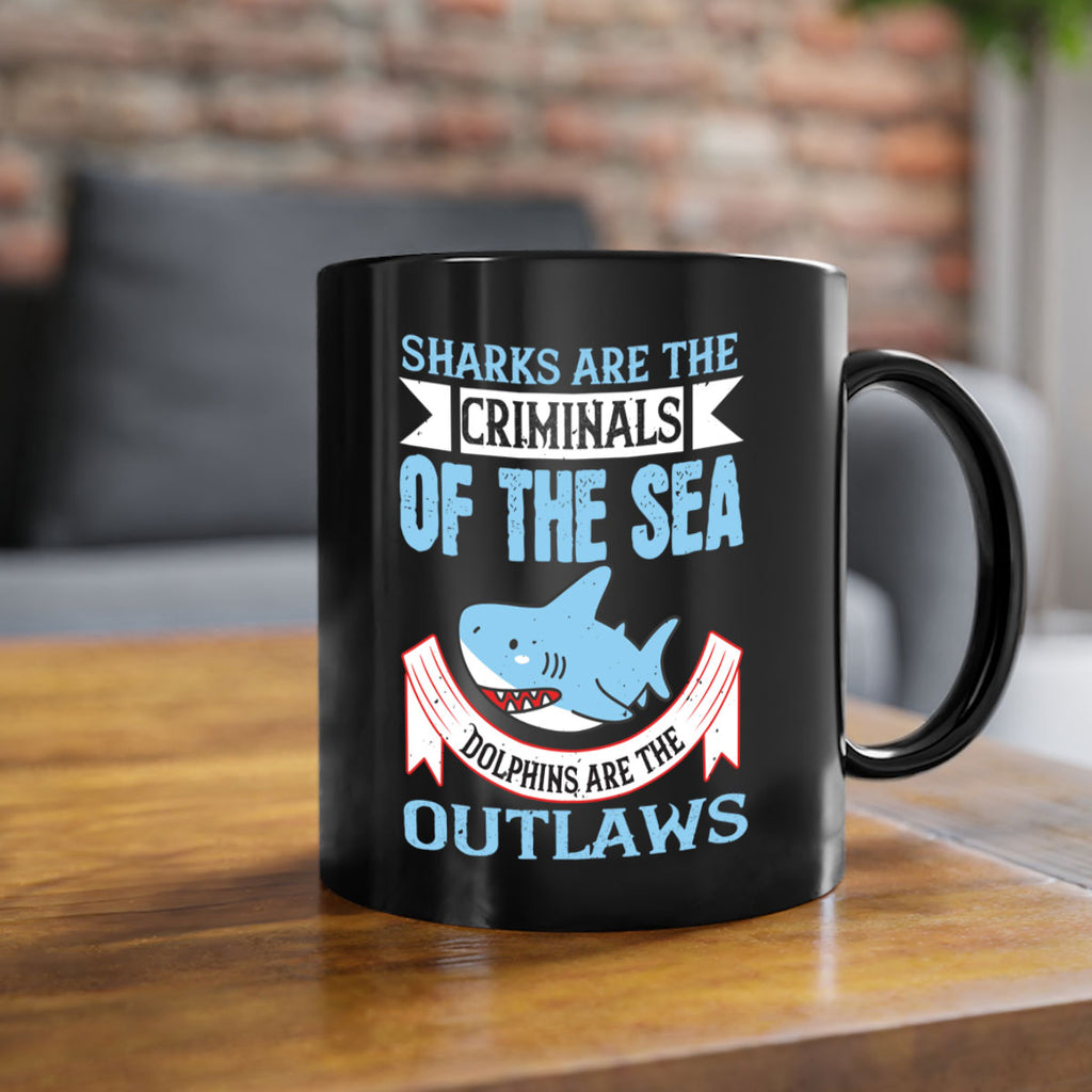 Sharks are the criminals of the sea Dolphins are the outlaws Style 32#- Shark-Fish-Mug / Coffee Cup