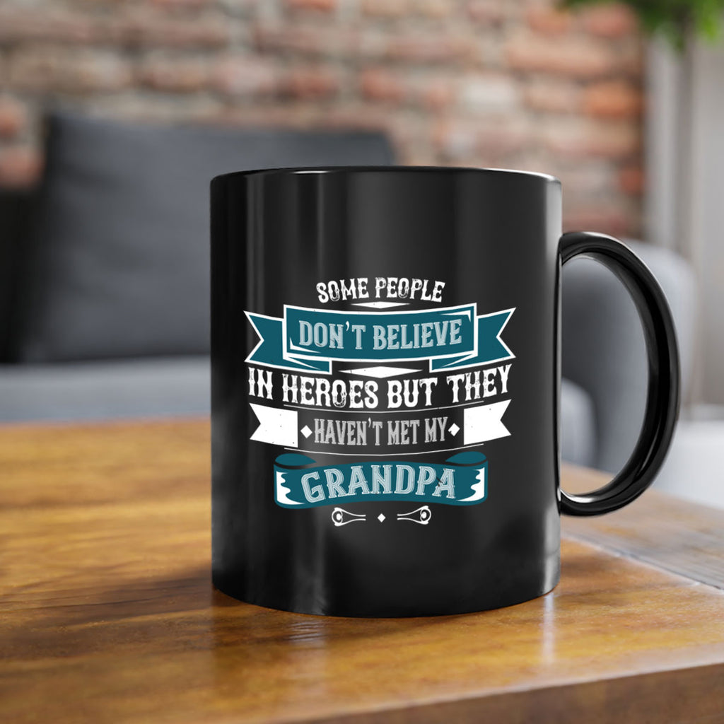 Some people don’t believe in HEROES but they haven’t met my Grandpa 67#- grandpa-Mug / Coffee Cup