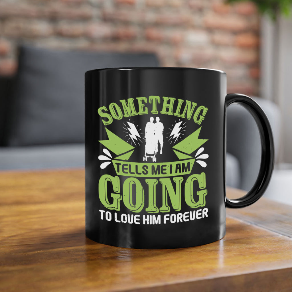 Something tells me I am going to love him forever Style 171#- baby2-Mug / Coffee Cup