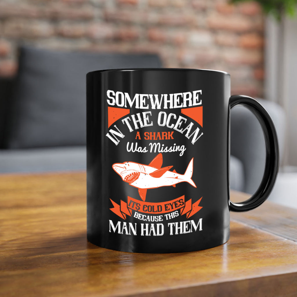 Somewhere in the ocean a shark was missing its cold eyes because this man had them Style 20#- Shark-Fish-Mug / Coffee Cup