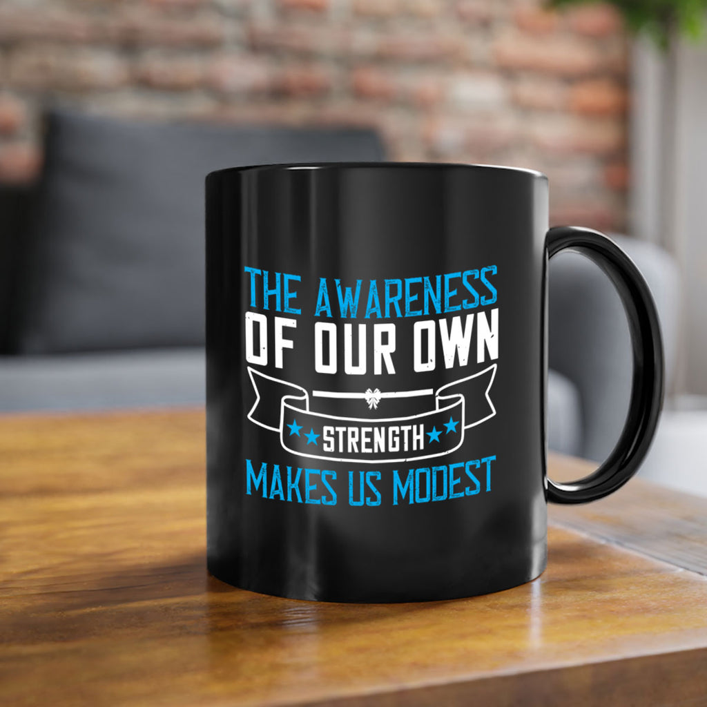The awareness of our own strength makes us modest Style 27#- Self awareness-Mug / Coffee Cup
