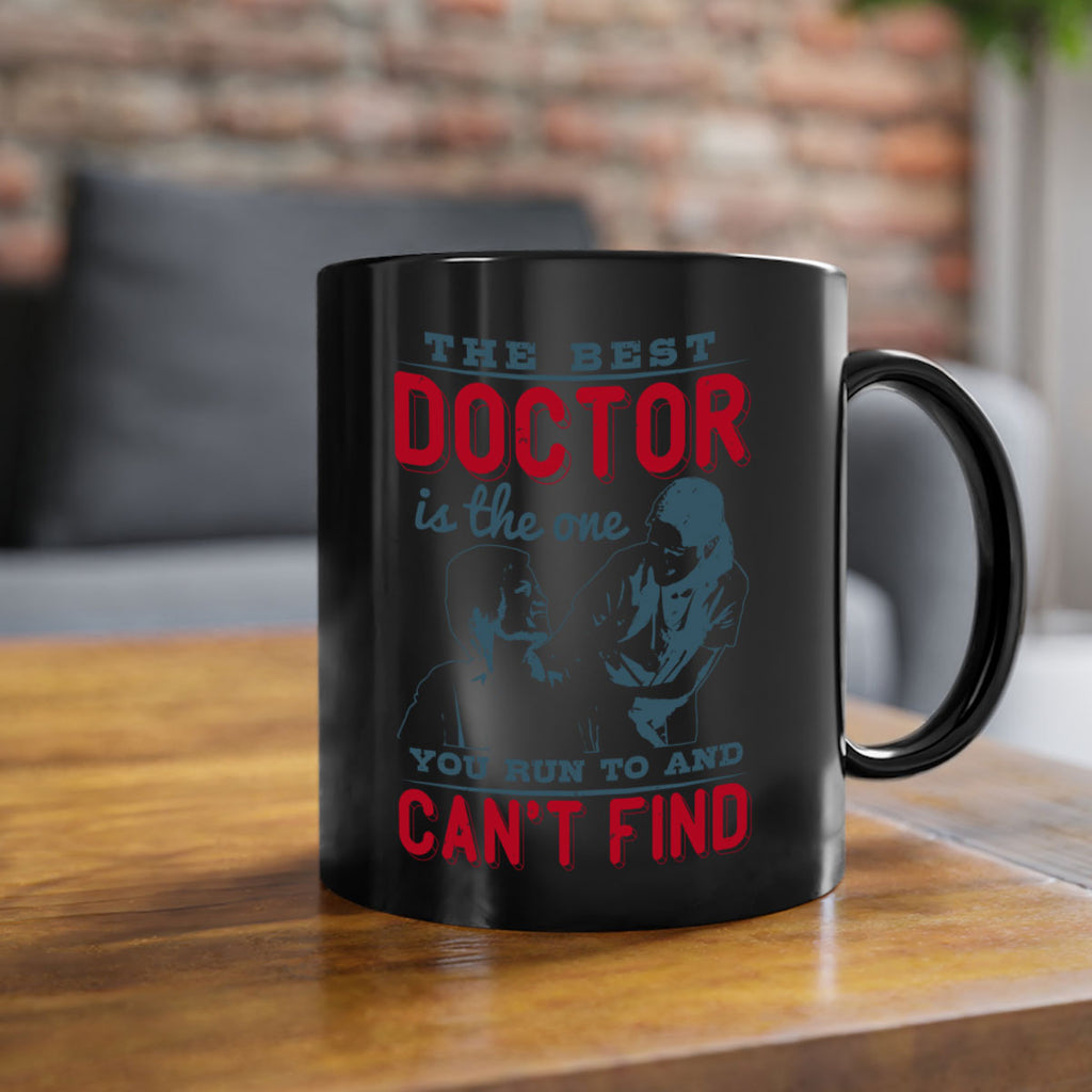 The best doctor is the one you run to and cant find Style 24#- medical-Mug / Coffee Cup