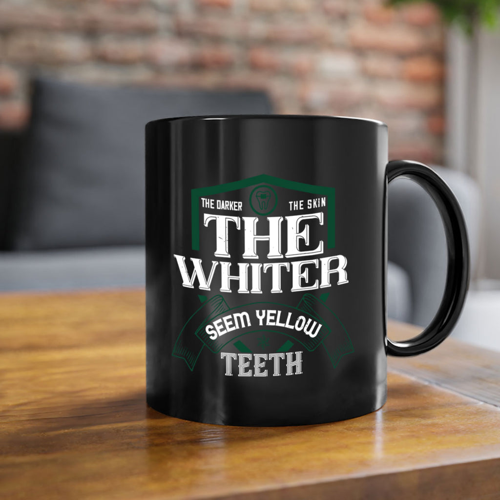 The darker the skin the whiter seem yellow teeth Style 16#- dentist-Mug / Coffee Cup