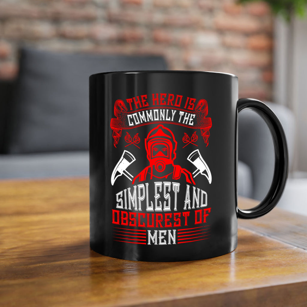 The hero is commonly the simplest and obscurest of men Style 20#- fire fighter-Mug / Coffee Cup