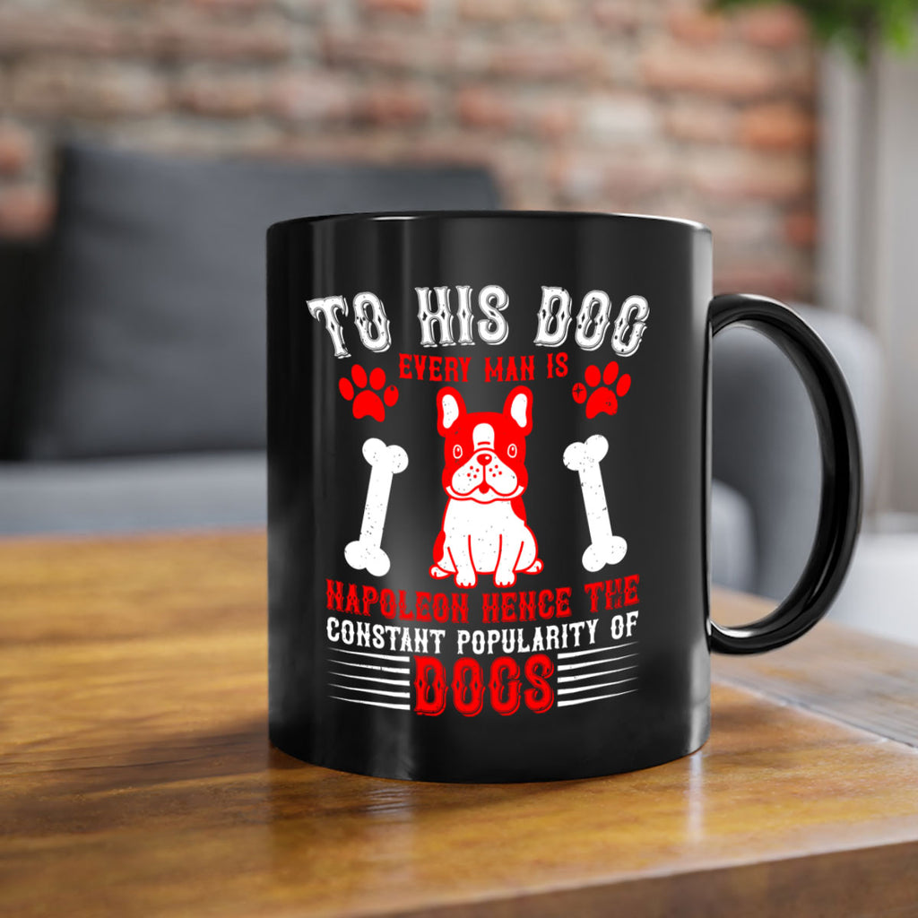 To his dog every man is Napoleon hence the constant popularity of dogs Style 144#- Dog-Mug / Coffee Cup