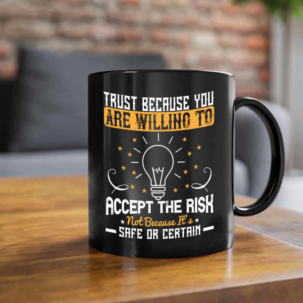 Trust because you are willing to accept the risk not because its safe or certain Style 8#- motivation-Mug / Coffee Cup