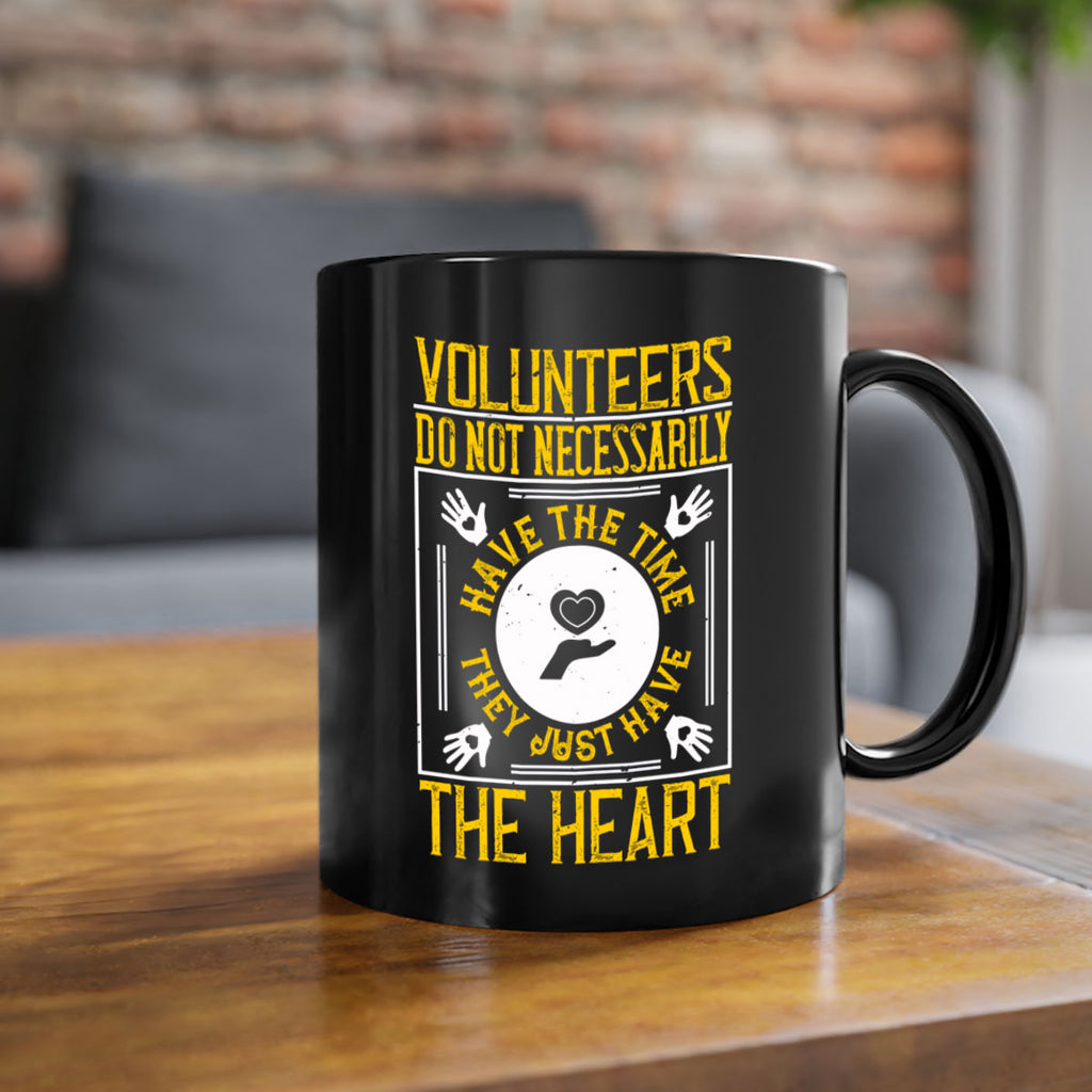 Volunteers do not necessarily have the time they just have the heart Style 13#-Volunteer-Mug / Coffee Cup