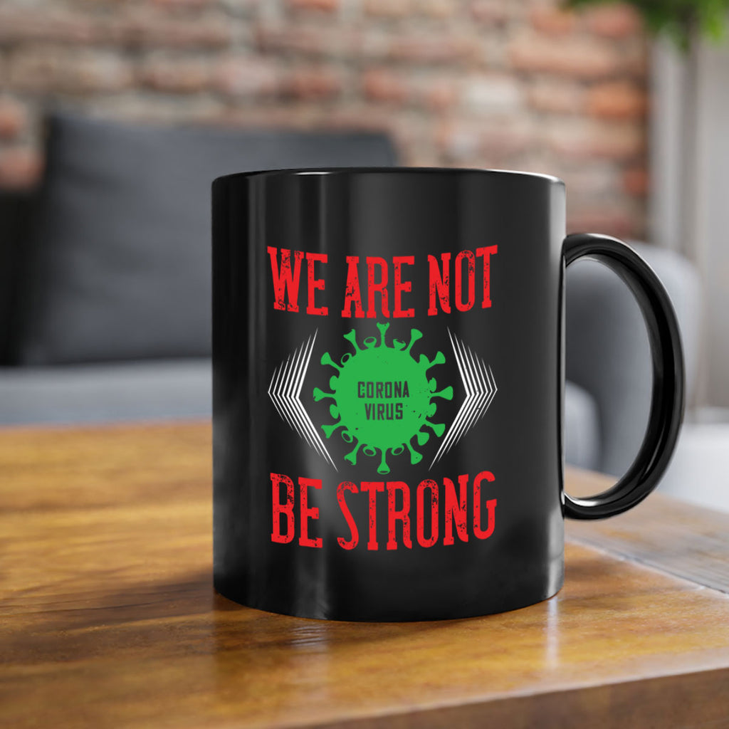 We are not be strong Style 12#- corona virus-Mug / Coffee Cup
