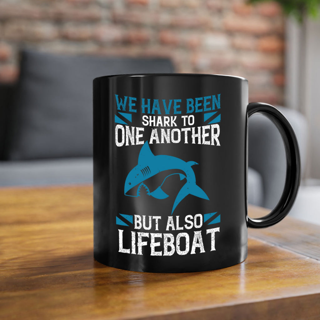 We have been shark to one another but also lifeboat Style 6#- Shark-Fish-Mug / Coffee Cup