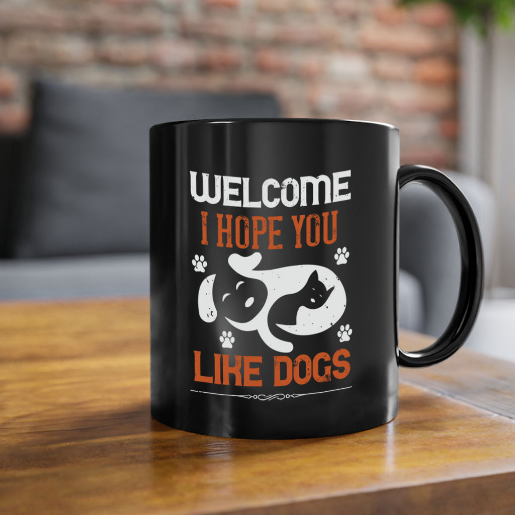 Welcome I Hope You Like Dogs Style 143#- Dog-Mug / Coffee Cup