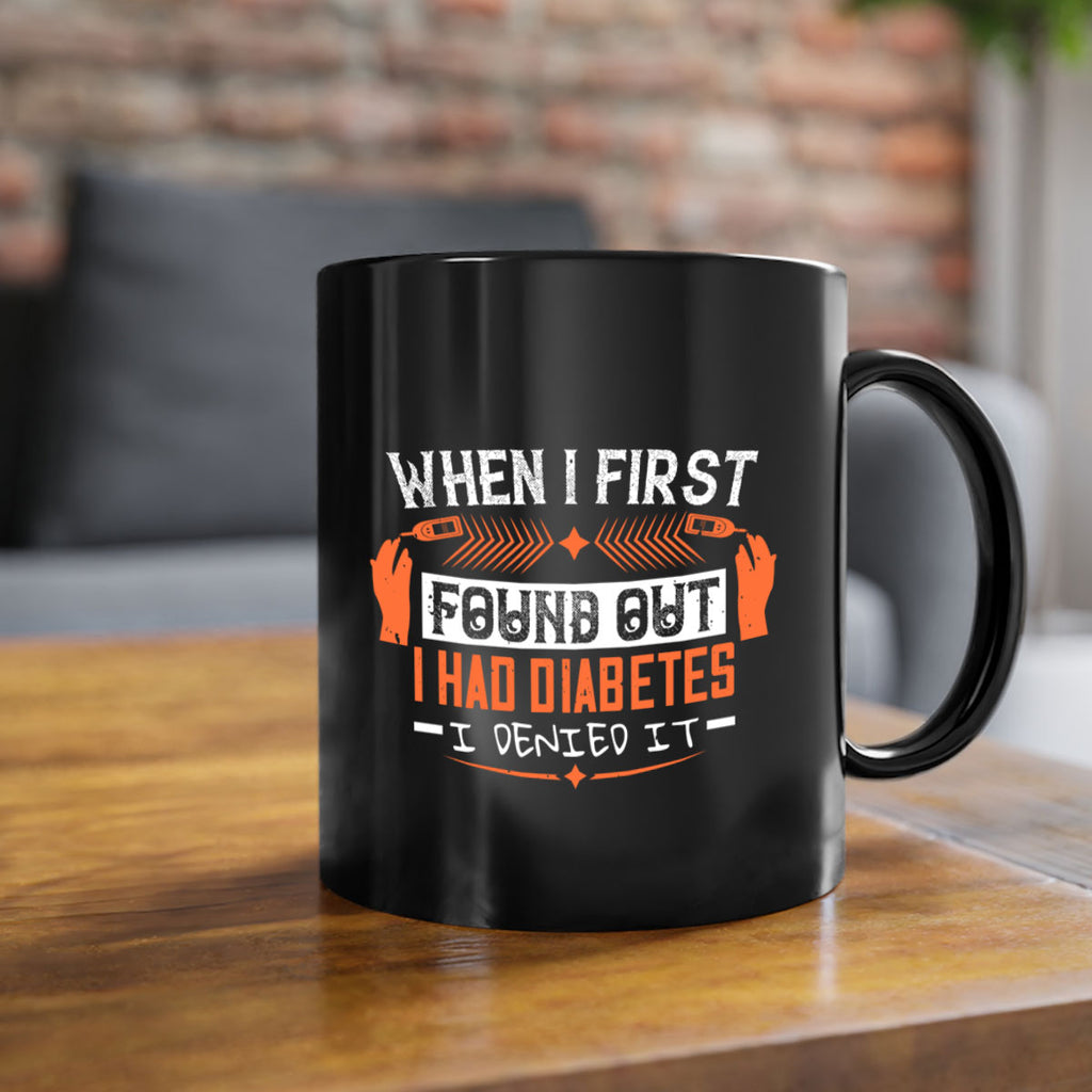 When I first found out I had diabetes I denied it Style 7#- diabetes-Mug / Coffee Cup
