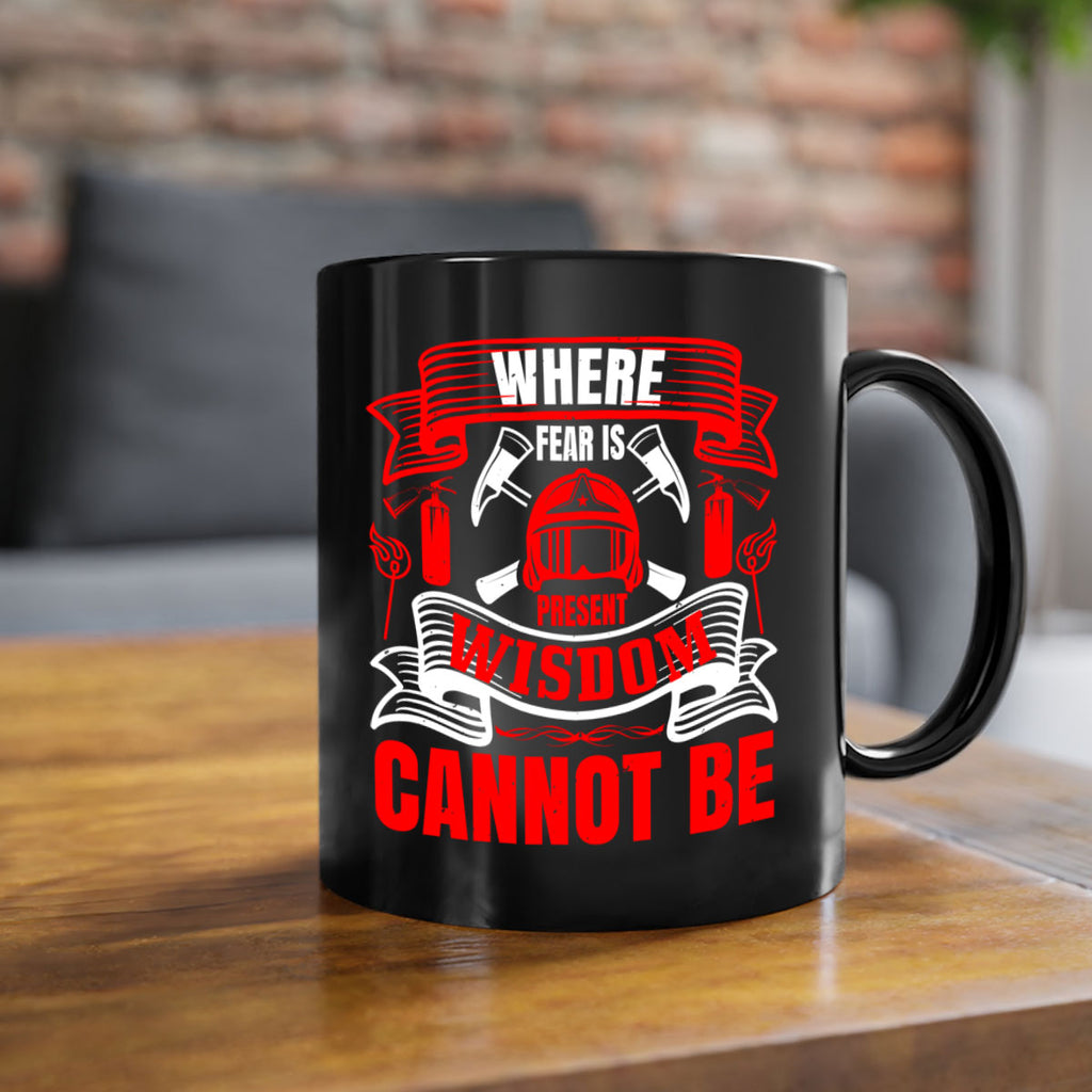 Where fear is present wisdom cannot be Style 6#- fire fighter-Mug / Coffee Cup