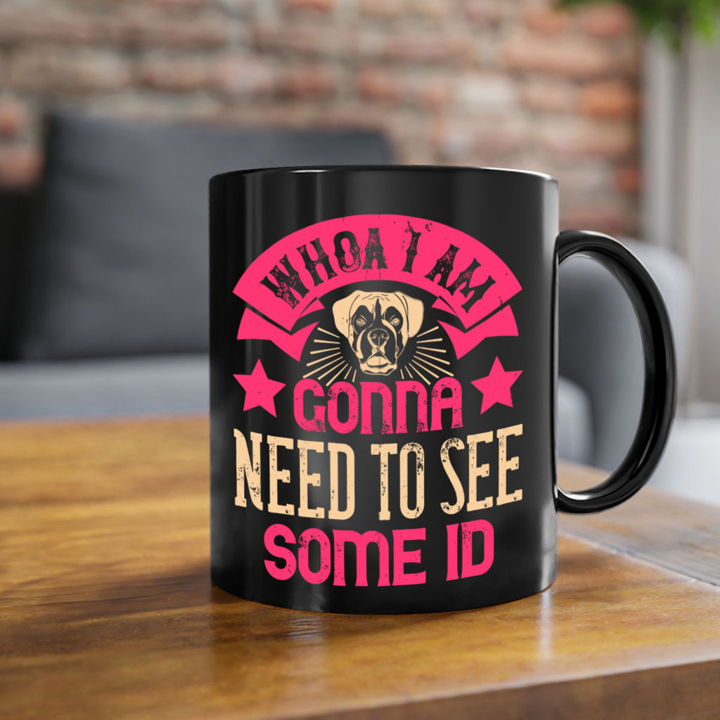 Whoa I’m Gonna Need To See Some ID Style 8#- Dog-Mug / Coffee Cup