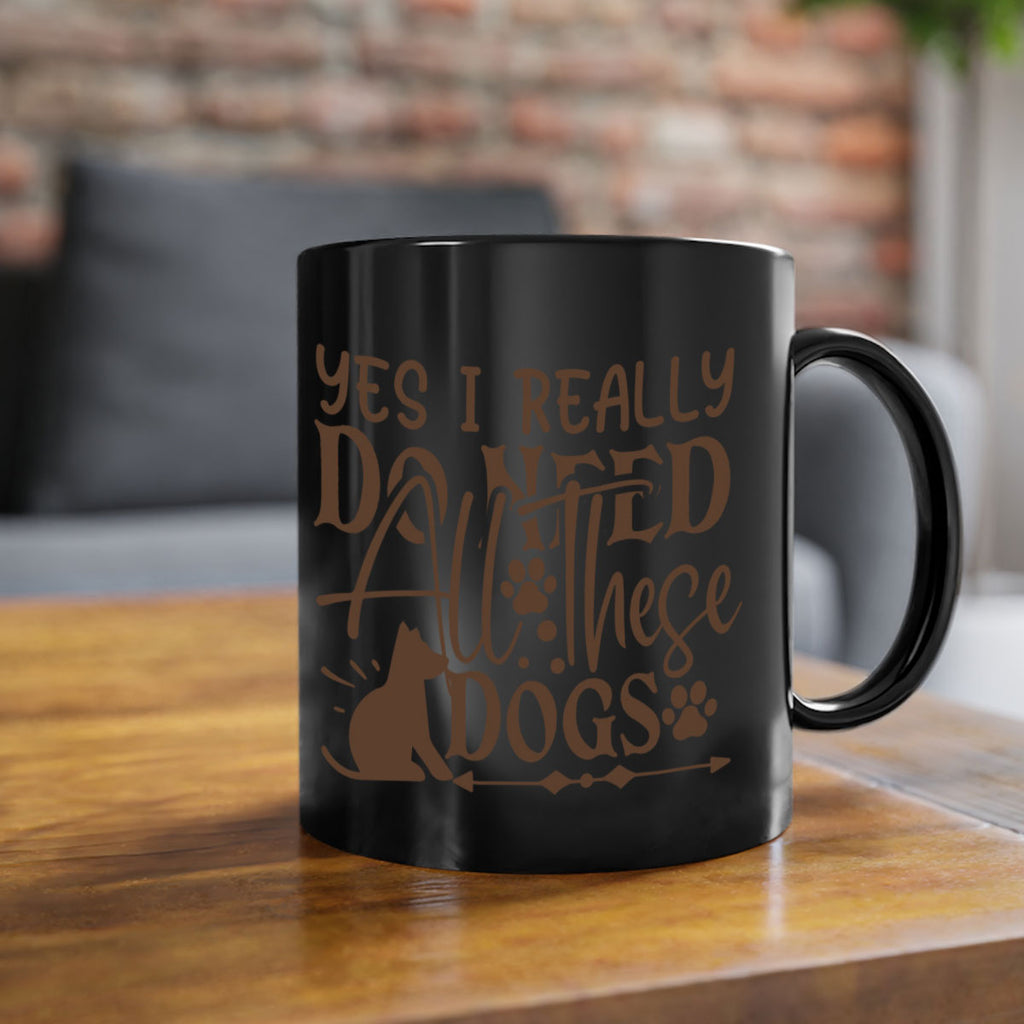 Yes I Really Do Need All These Dogs Style 56#- Dog-Mug / Coffee Cup