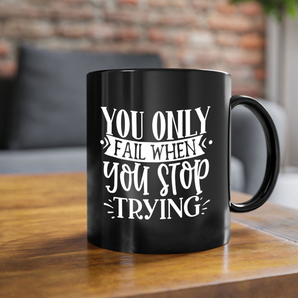 You only fail when you stop trying Style 58#- motivation-Mug / Coffee Cup