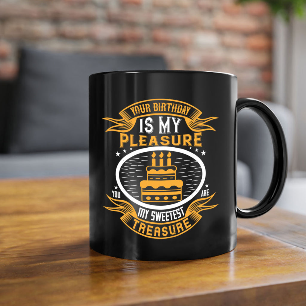 Your birthday is my pleasure You are my sweetest treasure Style 8#- birthday-Mug / Coffee Cup