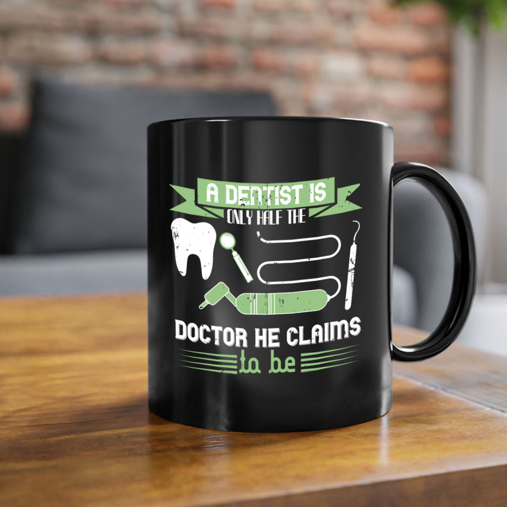 “A dentist is only half the Style 5#- dentist-Mug / Coffee Cup