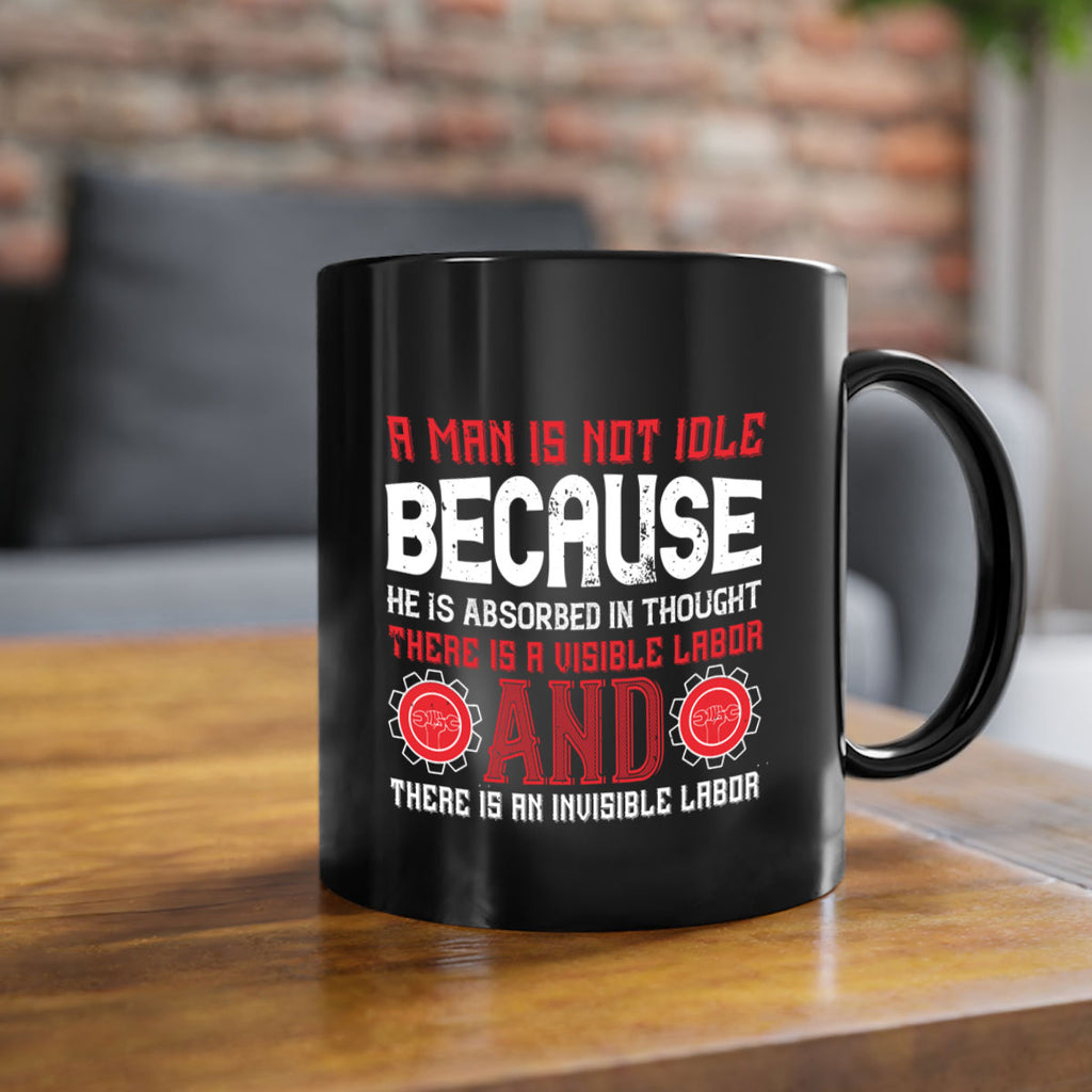 a man is not idle because he is absorbed in thought there is a visible labor invisible labor 48#- labor day-Mug / Coffee Cup