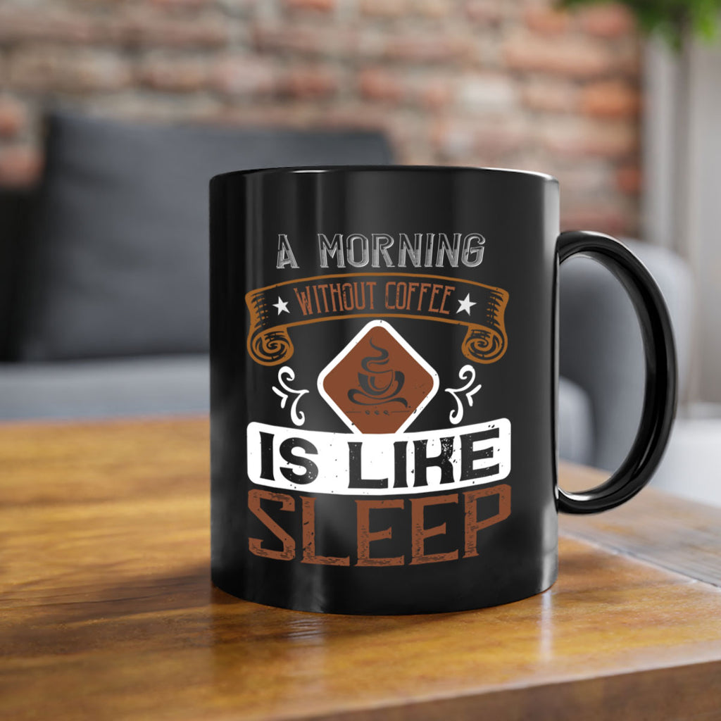 a morning without coffee is like sleep 258#- coffee-Mug / Coffee Cup